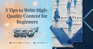 5 Tips to Write High-Quality Content for Beginners